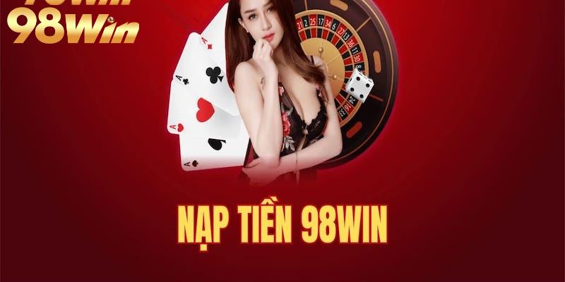 Các phương thức nạp tiền 98Win